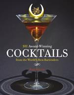 101 Award-Winning Cocktails from the World's Best Bartenders