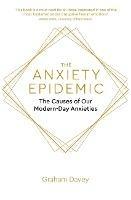 The Anxiety Epidemic: The Causes of our Modern-Day Anxieties