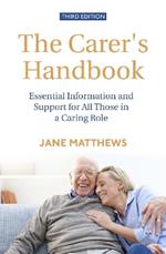 The Carer's Handbook 3rd Edition: Essential Information and Support for All Those in a Caring Role