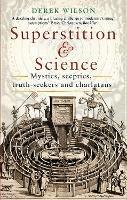 Superstition and Science: Mystics, sceptics, truth-seekers and charlatans