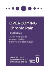 Overcoming Chronic Pain 2nd Edition: A self-help guide using cognitive behavioural techniques