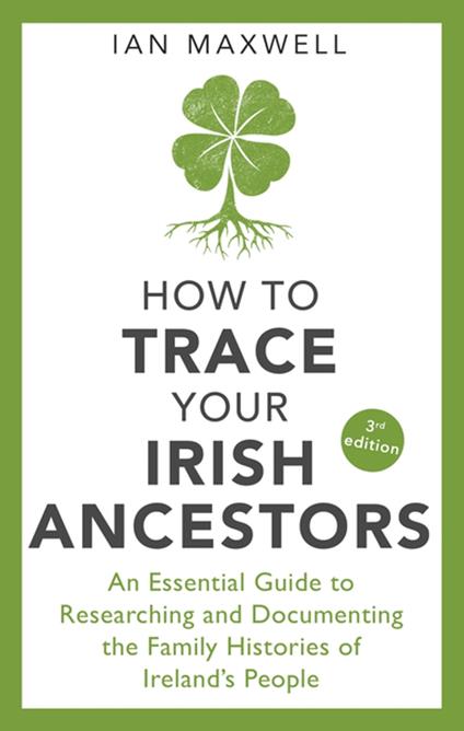 How to Trace Your Irish Ancestors 3rd Edition