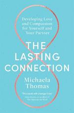 The Lasting Connection: Developing Love and Compassion for Yourself and Your Partner