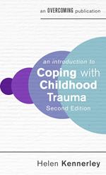 An Introduction to Coping with Childhood Trauma, 2nd Edition