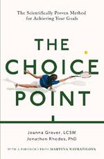 The Choice Point: The Scientifically Proven Method for Achieving Your Goals