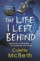 The Life I Left Behind: A must-read taut and twisty psychological thriller