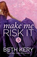 Make Me Risk It (Make Me: Part Five)