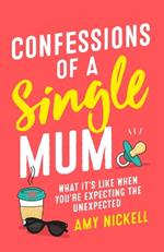 Confessions of a Single Mum: What It's Like When You're Expecting The Unexpected