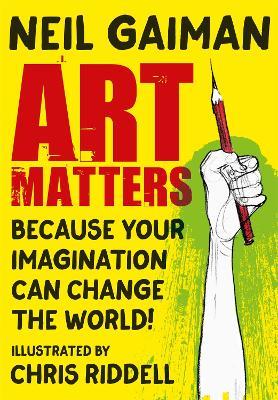 Art Matters: Because Your Imagination Can Change the World - Neil Gaiman - cover