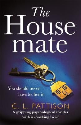 The Housemate: a gripping psychological thriller with an ending you'll never forget - Claudia Pattison - cover