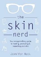 The Skin Nerd: Your straight-talking guide to feeding, protecting and respecting your skin