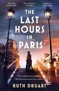 Libro in inglese The Last Hours in Paris: The greatest story of love, war and sacrifice in this gripping World War 2 historical fiction Ruth Druart