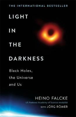 Light in the Darkness: Black Holes, The Universe and Us - Heino Falcke,Jörg Römer - cover