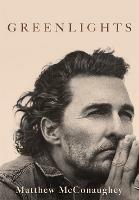 Greenlights: Raucous stories and outlaw wisdom from the Academy Award-winning actor - Matthew McConaughey - cover