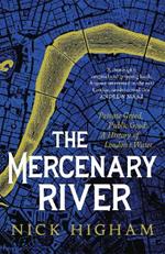 The Mercenary River: Private Greed, Public Good: A History of London's Water