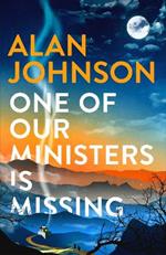 One Of Our Ministers Is Missing: From the award-winning writer and former MP