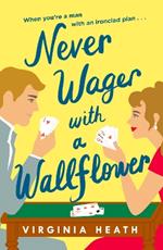 Never Wager with a Wallflower: A hilarious and sparkling opposites-attract Regency rom-com!
