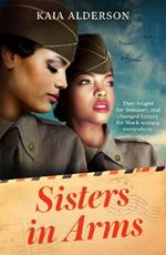 Sisters in Arms: A gripping novel of the courageous Black women who made history in World War Two - inspired by true events