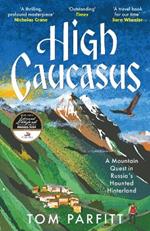 High Caucasus: A Mountain Quest in Russia’s Haunted Hinterland