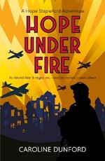 Hope Under Fire: Hope Stapleford Adventure 4