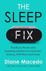 The Sleep Fix: Practical, Proven and Surprising Solutions for Insomnia, Snoring, Shift Work and More