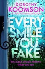 Every Smile You Fake: the gripping new novel from the bestselling Queen of the Big Reveal