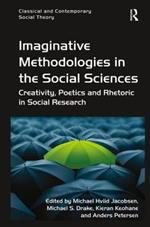 Imaginative Methodologies in the Social Sciences: Creativity, Poetics and Rhetoric in Social Research