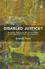 Disabled Justice?: Access to Justice and the UN Convention on the Rights of Persons with Disabilities