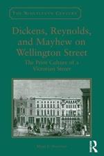 Dickens, Reynolds, and Mayhew on Wellington Street: The Print Culture of a Victorian Street