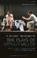 A Student Handbook to the Plays of Arthur Miller: All My Sons, Death of a Salesman, The Crucible, A View from the Bridge, Broken Glass