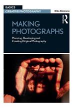 Making Photographs: Planning, Developing and Creating Original Photography