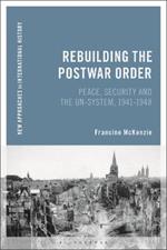 Rebuilding the Postwar Order: Peace, Security and the UN-System