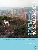 Perspectives on Place: Theory and Practice in Landscape Photography