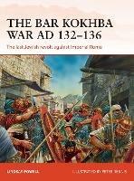 The Bar Kokhba War AD 132–136: The last Jewish revolt against Imperial Rome