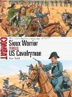 Sioux Warrior vs US Cavalryman: The Little Bighorn campaign 1876–77