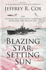 Blazing Star, Setting Sun: The Guadalcanal-Solomons Campaign November 1942-March 1943