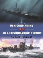 USN Submarine vs IJN Antisubmarine Escort: The Pacific, 1941-45