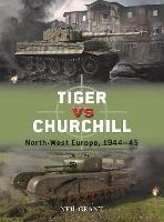 Tiger vs Churchill: North-West Europe, 1944-45