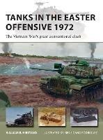 Tanks in the Easter Offensive 1972: The Vietnam War's great conventional clash