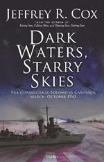 Dark Waters, Starry Skies: The Guadalcanal-Solomons Campaign, March-October 1943