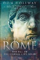 At the Gates of Rome: The Fall of the Eternal City, AD 410