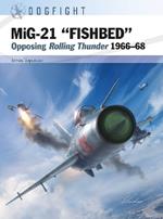 MiG-21 “FISHBED”: Opposing Rolling Thunder 1966–68