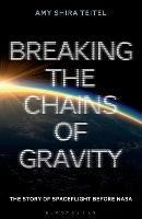 Breaking the Chains of Gravity: The Story of Spaceflight before NASA