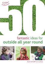 50 Fantastic Ideas for Outside All Year Round