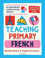 Bloomsbury Curriculum Basics: Teaching Primary French