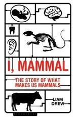 I, Mammal: The Story of What Makes Us Mammals