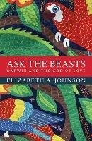 Ask the Beasts: Darwin and the God of Love