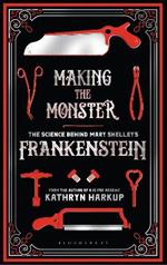 Making the Monster: The Science Behind Mary Shelley's Frankenstein