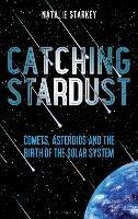 Catching Stardust: Comets, Asteroids and the Birth of the Solar System