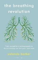 The Breathing Revolution: Train yourself to breathe properly to banish anxiety and find your inner calm